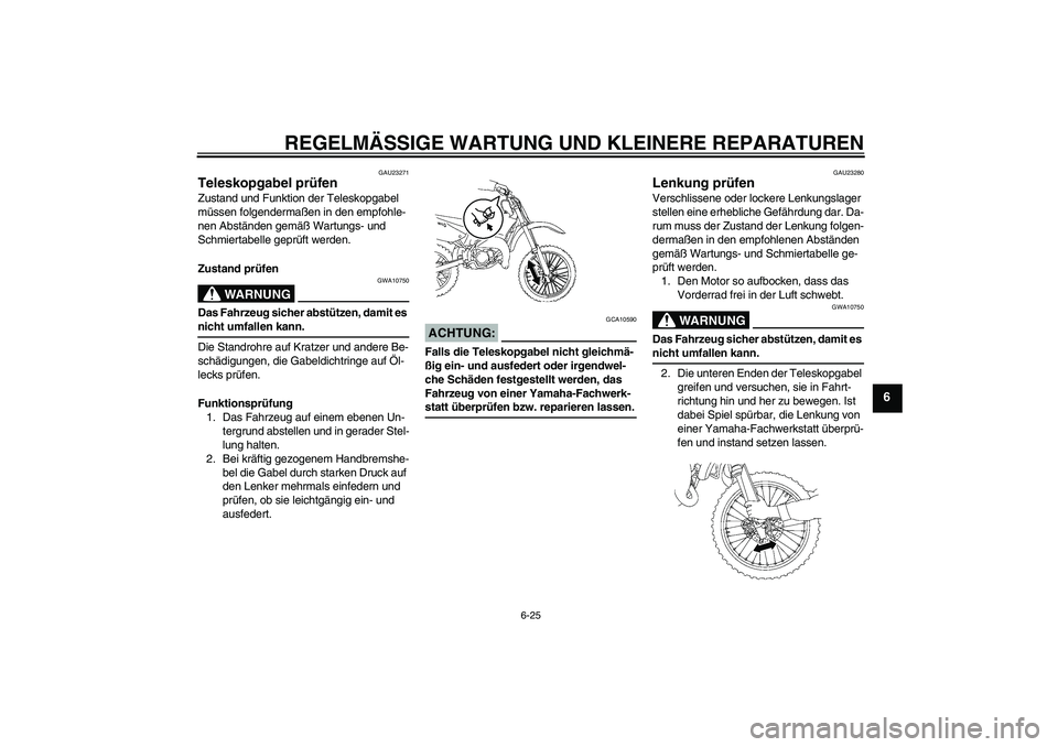 YAMAHA YZ85 2008  Betriebsanleitungen (in German) REGELMÄSSIGE WARTUNG UND KLEINERE REPARATUREN
6-25
6
GAU23271
Teleskopgabel prüfen Zustand und Funktion der Teleskopgabel 
müssen folgendermaßen in den empfohle-
nen Abständen gemäß Wartungs- u