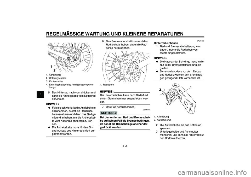 YAMAHA YZ85 2008  Betriebsanleitungen (in German) REGELMÄSSIGE WARTUNG UND KLEINERE REPARATUREN
6-28
6
5. Das Hinterrad nach vorn drücken und 
dann die Antriebskette vom Kettenrad 
abnehmen.HINWEI
S:

Falls es schwierig ist die Antriebskette 
abzu