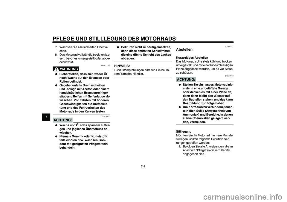 YAMAHA YZ85 2008  Betriebsanleitungen (in German) PFLEGE UND STILLLEGUNG DES MOTORRADS
7-3
7
7. Wachsen Sie alle lackierten Oberflä-
chen.
8. Das Motorrad vollständig trocknen las-
sen, bevor es untergestellt oder abge-
deckt wird.
WARNUNG
GWA11130