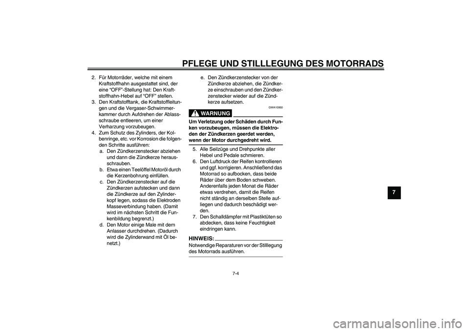 YAMAHA YZ85 2008  Betriebsanleitungen (in German) PFLEGE UND STILLLEGUNG DES MOTORRADS
7-4
7
2. Für Motorräder, welche mit einem 
Kraftstoffhahn ausgestattet sind, der 
eine “OFF”-Stellung hat: Den Kraft-
stoffhahn-Hebel auf “OFF” stellen.
