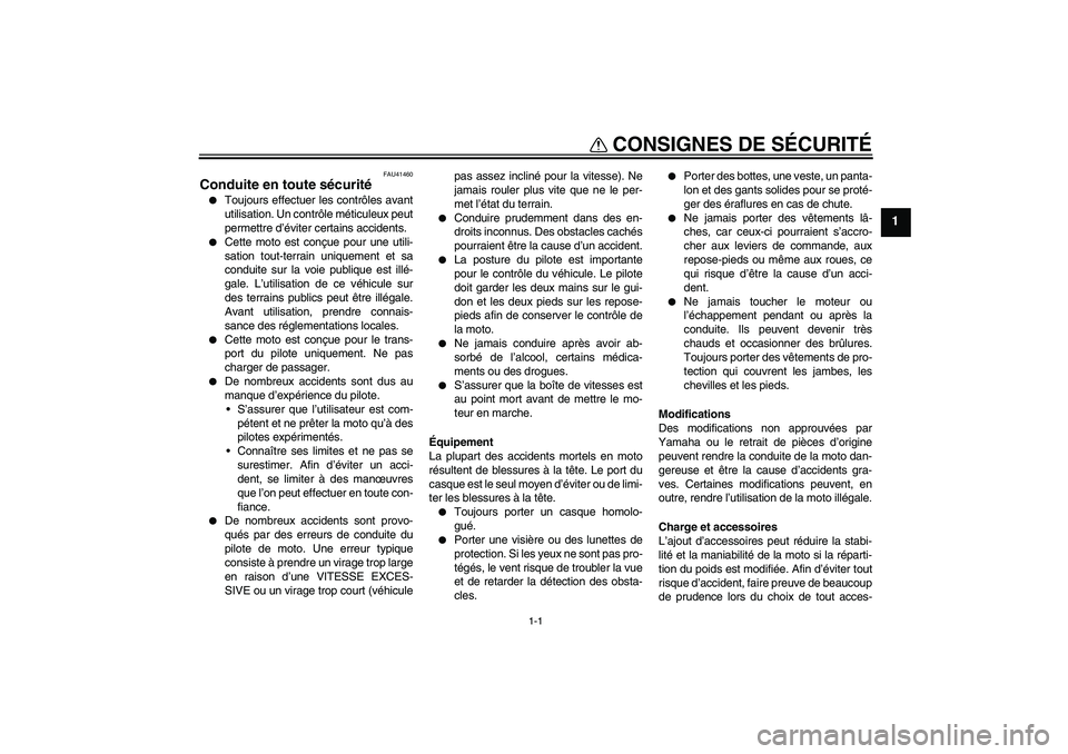 YAMAHA YZ85 2008  Notices Demploi (in French) 1-1
1
CONSIGNES DE SÉCURITÉ
FAU41460
Conduite en toute sécurité
Toujours effectuer les contrôles avant
utilisation. Un contrôle méticuleux peut
permettre d’éviter certains accidents.

Cett