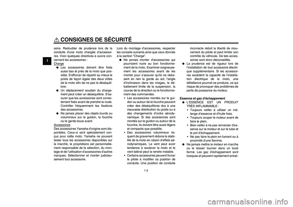 YAMAHA YZ85 2008  Notices Demploi (in French) CONSIGNES DE SÉCURITÉ
1-2
1
soire. Redoubler de prudence lors de la
conduite d’une moto chargée d’accessoi-
res. Voici quelques directives à suivre con-
cernant les accessoires :
Charge
Les a