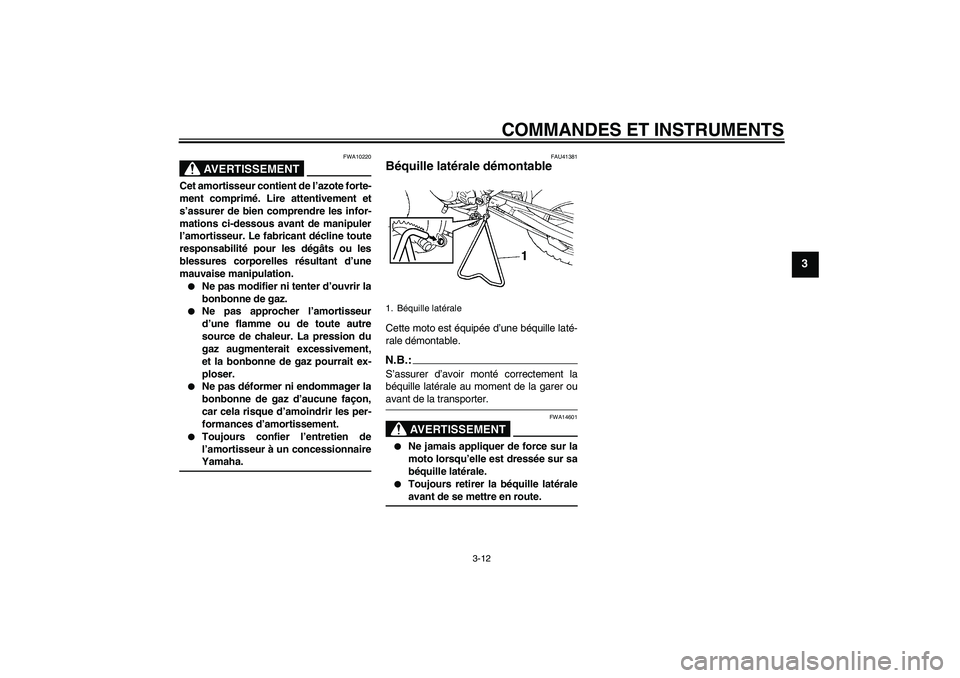 YAMAHA YZ85 2008  Notices Demploi (in French) COMMANDES ET INSTRUMENTS
3-12
3
AVERTISSEMENT
FWA10220
Cet amortisseur contient de l’azote forte-
ment comprimé. Lire attentivement et
s’assurer de bien comprendre les infor-
mations ci-dessous a