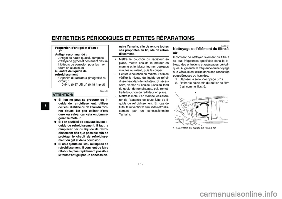 YAMAHA YZ85 2008  Notices Demploi (in French) ENTRETIENS PÉRIODIQUES ET PETITES RÉPARATIONS
6-12
6
ATTENTION:
FCA10471

Si l’on ne peut se procurer du li-
quide de refroidissement, utiliser
de l’eau distillée ou de l’eau du robi-
net do
