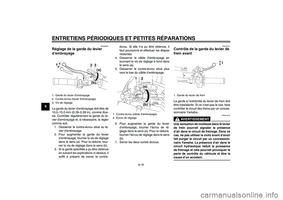 YAMAHA YZ85 2008  Notices Demploi (in French) ENTRETIENS PÉRIODIQUES ET PETITES RÉPARATIONS
6-18
6
FAU22031
Réglage de la garde du levier 
d’embrayage La garde du levier d’embrayage doit être de
10.0–15.0 mm (0.39–0.59 in), comme illu