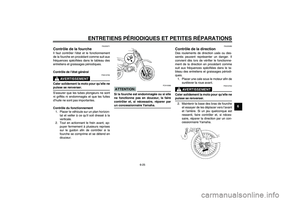 YAMAHA YZ85 2008 Notices Demploi (in French) ENTRETIENS PÉRIODIQUES ET PETITES RÉPARATIONS
6-25
6
FAU23271
Contrôle de la fourche Il faut contrôler l’état et le fonctionnement
de la fourche en procédant comme suit aux
fréquences spécif YAMAHA YZ85 2008 Notices Demploi (in French) ENTRETIENS PÉRIODIQUES ET PETITES RÉPARATIONS
6-25
6
FAU23271
Contrôle de la fourche Il faut contrôler l’état et le fonctionnement
de la fourche en procédant comme suit aux
fréquences spécif