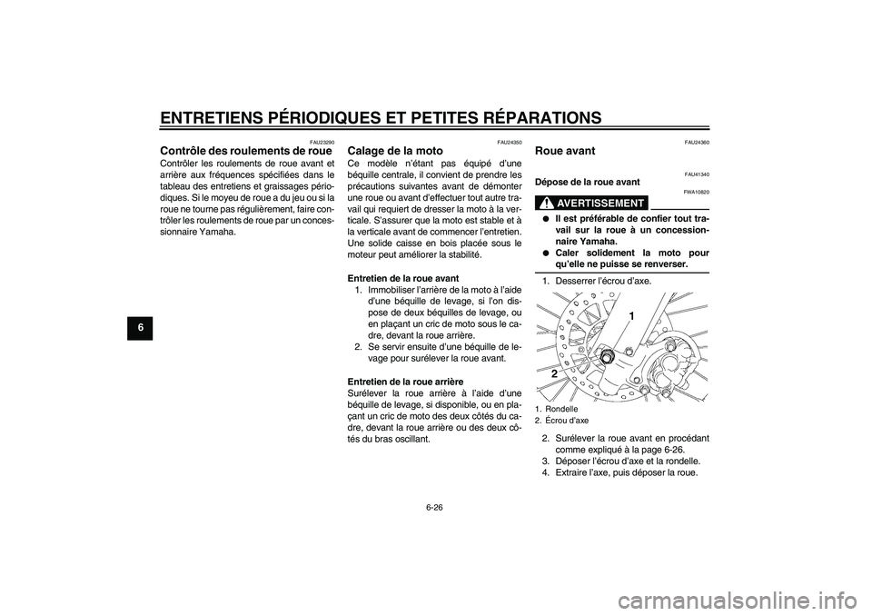YAMAHA YZ85 2008 Notices Demploi (in French) ENTRETIENS PÉRIODIQUES ET PETITES RÉPARATIONS
6-26
6
FAU23290
Contrôle des roulements de roue Contrôler les roulements de roue avant et
arrière aux fréquences spécifiées dans le
tableau des en YAMAHA YZ85 2008 Notices Demploi (in French) ENTRETIENS PÉRIODIQUES ET PETITES RÉPARATIONS
6-26
6
FAU23290
Contrôle des roulements de roue Contrôler les roulements de roue avant et
arrière aux fréquences spécifiées dans le
tableau des en