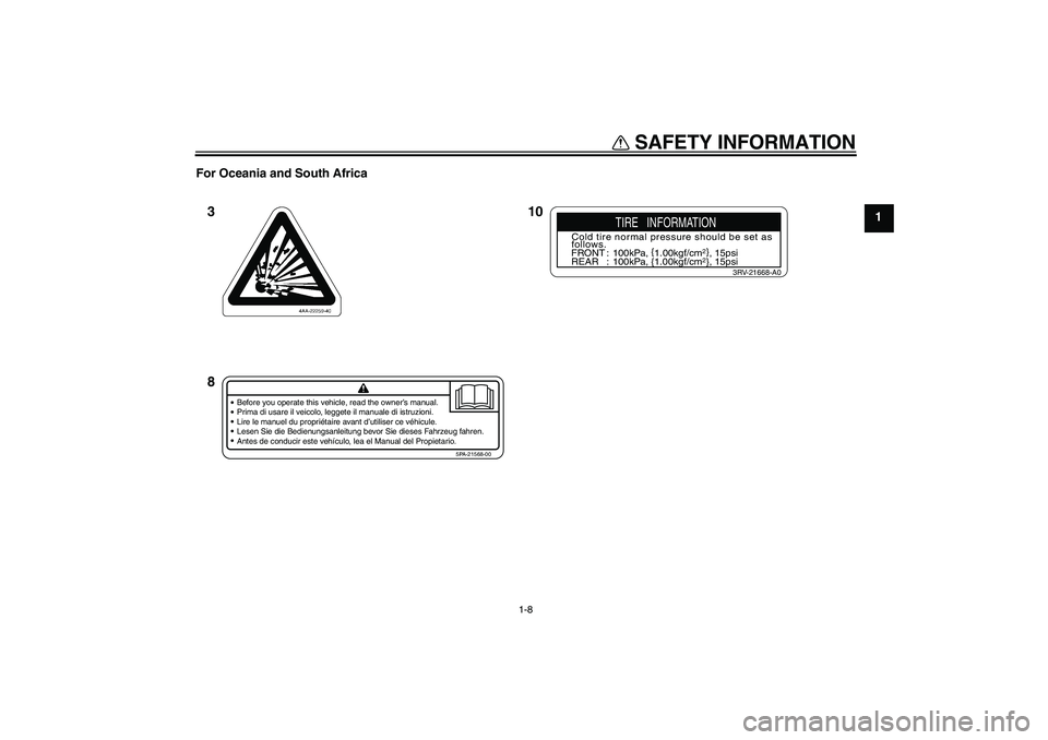 YAMAHA YZ85 2007 User Guide SAFETY INFORMATION
1-8
1 For Oceania and South Africa
10 3
8
Before you operate this vehicle, read the owner’s manual.
Prima di usare il veicolo, leggete il manuale di istruzioni.
Lire le manuel du 