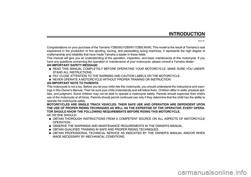 YAMAHA YZ85 2007  Owners Manual INTRODUCTION
EAU41541
Congratulations on your purchase of the Yamaha YZ85(W)/YZ85W1/YZ85LW(W). This model is the result of Yamaha’s vast
experience in the production of fine sporting, touring, and p