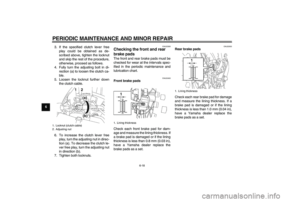 YAMAHA YZ85 2007 Workshop Manual PERIODIC MAINTENANCE AND MINOR REPAIR
6-18
63. If the specified clutch lever free
play could be obtained as de-
scribed above, tighten the locknut
and skip the rest of the procedure,
otherwise, procee