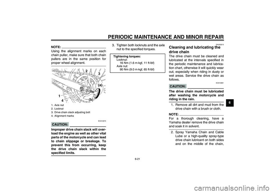 YAMAHA YZ85 2007 Repair Manual PERIODIC MAINTENANCE AND MINOR REPAIR
6-21
6
NOTE:Using the alignment marks on each
chain puller, make sure that both chain
pullers are in the same position forproper wheel alignment.CAUTION:
ECA10570