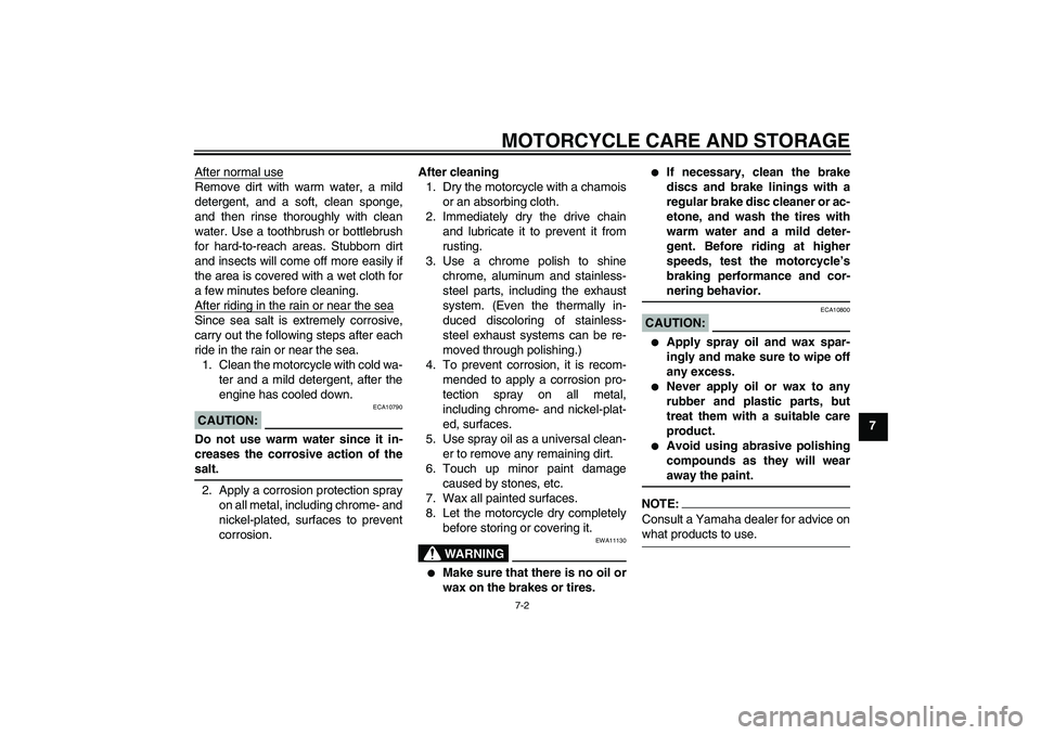 YAMAHA YZ85 2007 Manual PDF MOTORCYCLE CARE AND STORAGE
7-2
7 After normal use
Remove dirt with warm water, a mild
detergent, and a soft, clean sponge,
and then rinse thoroughly with clean
water. Use a toothbrush or bottlebrush
