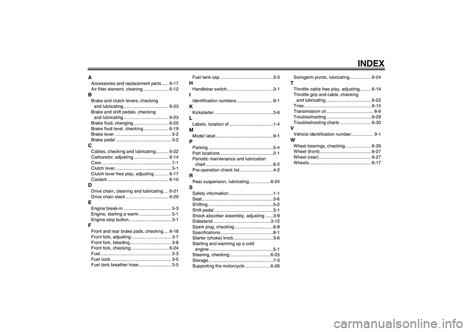 YAMAHA YZ85 2007  Owners Manual INDEX
AAccessories and replacement parts ..... 6-17
Air filter element, cleaning .................... 6-12BBrake and clutch levers, checking 
and lubricating .................................... 6-23
