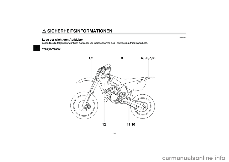 YAMAHA YZ85 2007  Betriebsanleitungen (in German) SICHERHEITSINFORMATIONEN
1-4
1
GAU41851
Lage der wichtigen Aufkleber Lesen Sie die folgenden wichtigen Aufkleber vor Inbetriebnahme des Fahrzeugs aufmerksam durch.
YZ85(W)/YZ85W1U5PA85G0.book  Page 4 