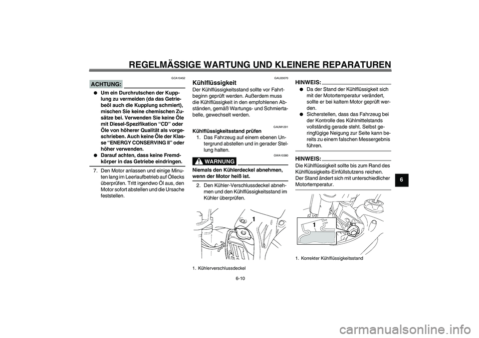 YAMAHA YZ85 2007  Betriebsanleitungen (in German) REGELMÄSSIGE WARTUNG UND KLEINERE REPARATUREN
6-10
6
ACHTUNG:
GCA10452

Um ein Durchrutschen der Kupp-
lung zu vermeiden (da das Getrie-
beöl auch die Kupplung schmiert), 
mischen Sie keine chemisc
