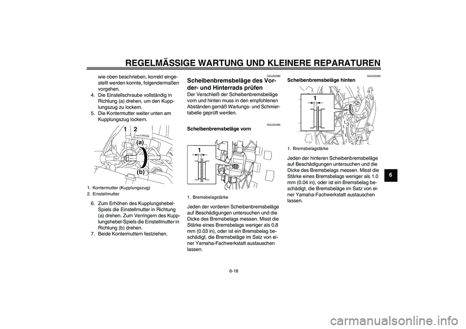 YAMAHA YZ85 2007  Betriebsanleitungen (in German) REGELMÄSSIGE WARTUNG UND KLEINERE REPARATUREN
6-18
6
wie oben beschrieben, korrekt einge-
stellt werden konnte, folgendermaßen 
vorgehen.
4. Die Einstellschraube vollständig in 
Richtung (a) drehen