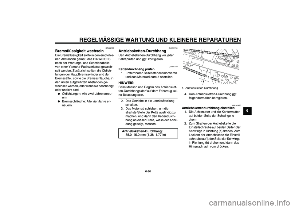 YAMAHA YZ85 2007  Betriebsanleitungen (in German) REGELMÄSSIGE WARTUNG UND KLEINERE REPARATUREN
6-20
6
GAU22730
Bremsflüssigkeit wechseln Die Bremsflüssigkeit sollte in den empfohle-
nen Abständen gemäß des HINWEISES 
nach der Wartungs- und Sch