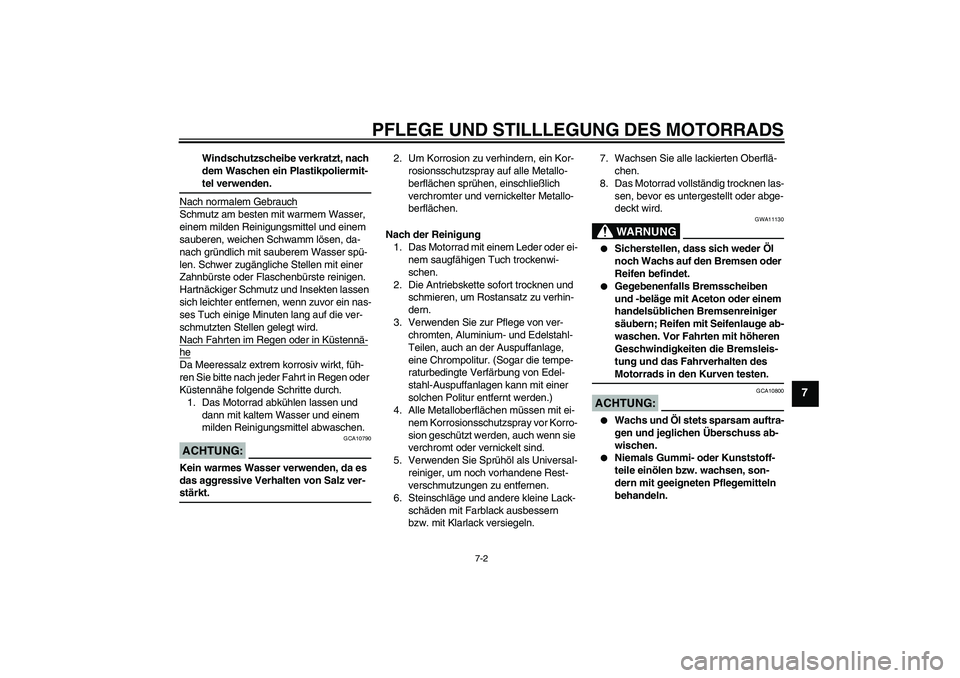 YAMAHA YZ85 2007  Betriebsanleitungen (in German) PFLEGE UND STILLLEGUNG DES MOTORRADS
7-2
7
Windschutzscheibe verkratzt, nach 
dem Waschen ein Plastikpoliermit-tel verwenden.
Nach normalem Gebrauch
Schmutz am besten mit warmem Wasser, 
einem milden 