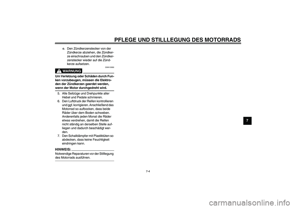 YAMAHA YZ85 2007  Betriebsanleitungen (in German) PFLEGE UND STILLLEGUNG DES MOTORRADS
7-4
7
e. Den Zündkerzenstecker von der 
Zündkerze abziehen, die Zündker-
ze einschrauben und den Zündker-
zenstecker wieder auf die Zünd-
kerze aufsetzen.WARN