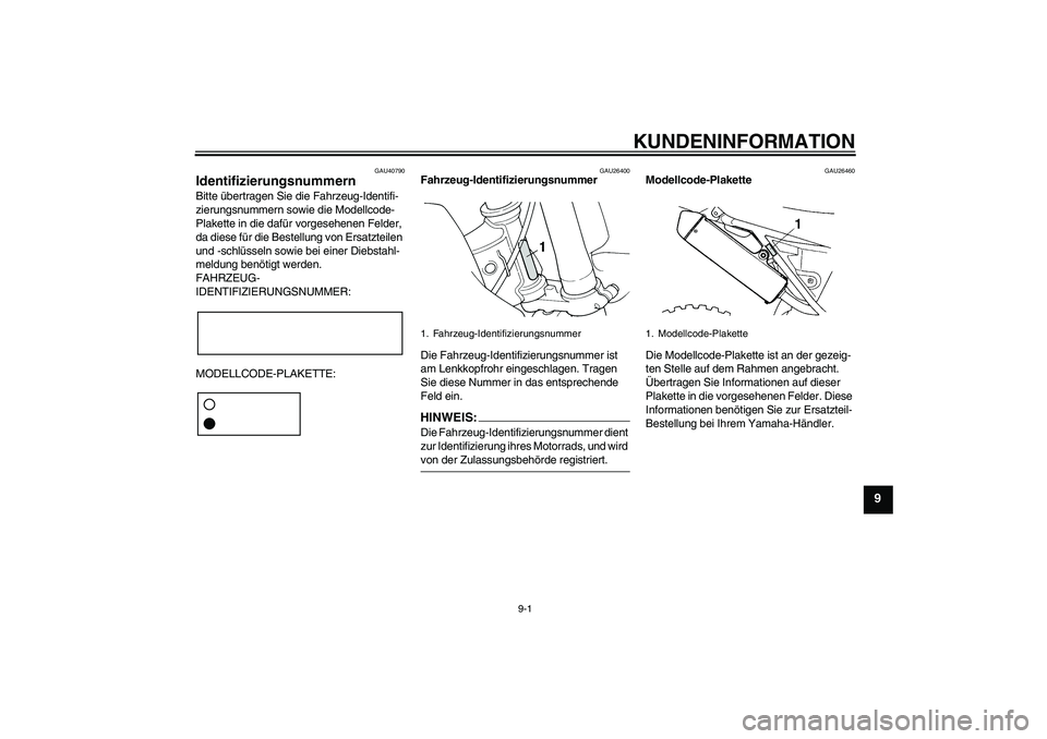 YAMAHA YZ85 2007 Betriebsanleitungen (in German) KUNDENINFORMATION
9-1
9
GAU40790
Identifizierungsnummern Bitte übertragen Sie die Fahrzeug-Identifi-
zierungsnummern sowie die Modellcode-
Plakette in die dafür vorgesehenen Felder,
da diese für d YAMAHA YZ85 2007 Betriebsanleitungen (in German) KUNDENINFORMATION
9-1
9
GAU40790
Identifizierungsnummern Bitte übertragen Sie die Fahrzeug-Identifi-
zierungsnummern sowie die Modellcode-
Plakette in die dafür vorgesehenen Felder,
da diese für d