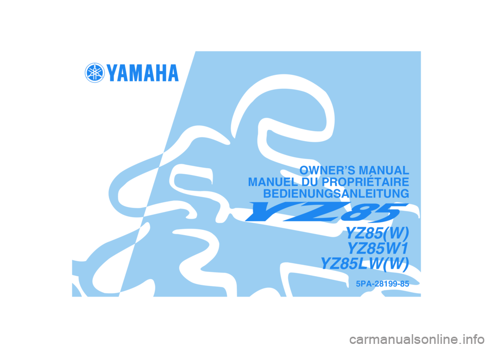 YAMAHA YZ85 2007  Notices Demploi (in French) 5PA-28199-85
YZ85(W)
YZ85W1
YZ85LW(W)
OWNER’S MANUAL
MANUEL DU PROPRIÉTAIRE
BEDIENUNGSANLEITUNG 