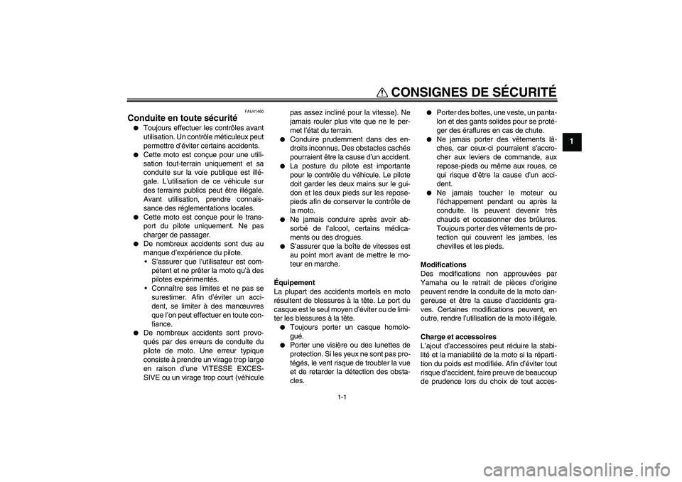 YAMAHA YZ85 2007  Notices Demploi (in French) 1-1
1
CONSIGNES DE SÉCURITÉ
FAU41460
Conduite en toute sécurité
Toujours effectuer les contrôles avant
utilisation. Un contrôle méticuleux peut
permettre d’éviter certains accidents.

Cett