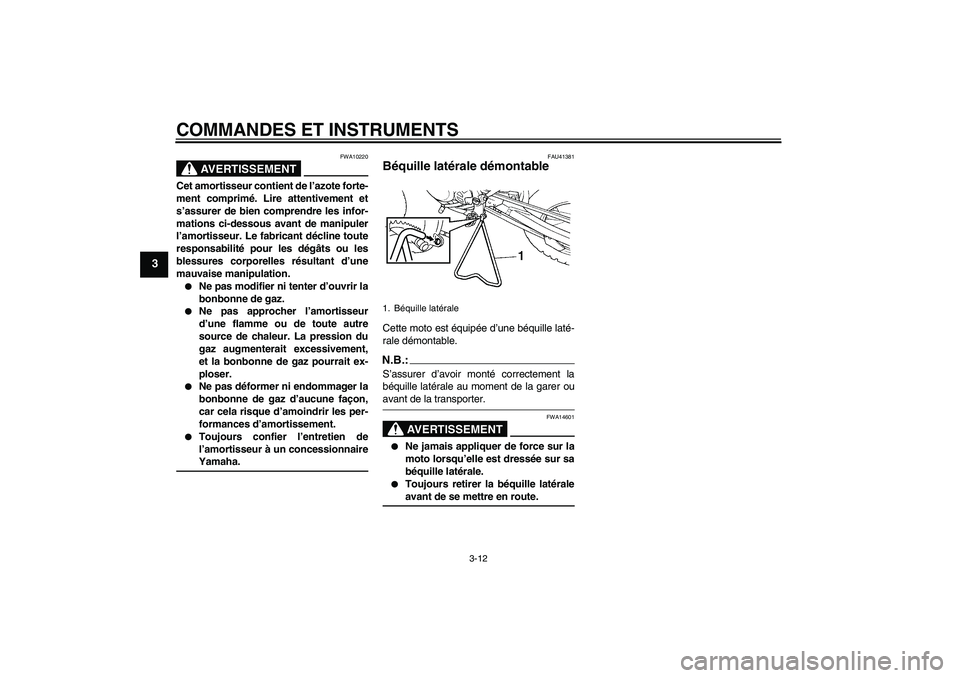 YAMAHA YZ85 2007  Notices Demploi (in French) COMMANDES ET INSTRUMENTS
3-12
3
AVERTISSEMENT
FWA10220
Cet amortisseur contient de l’azote forte-
ment comprimé. Lire attentivement et
s’assurer de bien comprendre les infor-
mations ci-dessous a