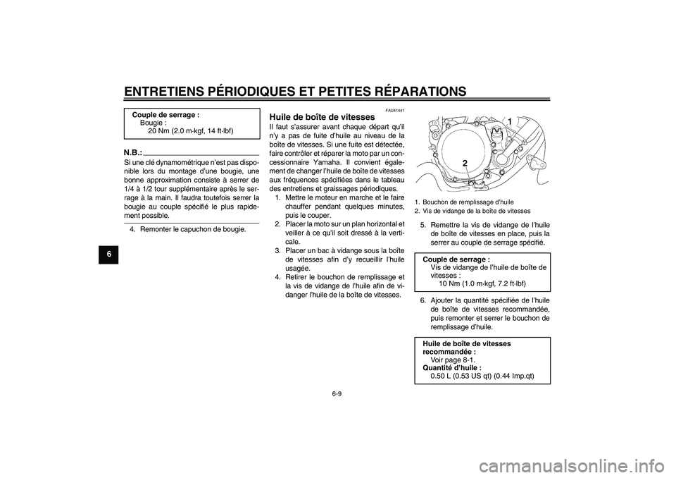 YAMAHA YZ85 2007  Notices Demploi (in French) ENTRETIENS PÉRIODIQUES ET PETITES RÉPARATIONS
6-9
6
N.B.:Si une clé dynamométrique n’est pas dispo-
nible lors du montage d’une bougie, une
bonne approximation consiste à serrer de
1/4 à 1/2
