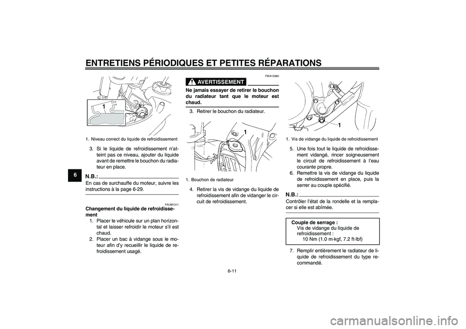 YAMAHA YZ85 2007  Notices Demploi (in French) ENTRETIENS PÉRIODIQUES ET PETITES RÉPARATIONS
6-11
6
3. Si le liquide de refroidissement n’at-
teint pas ce niveau, ajouter du liquide
avant de remettre le bouchon du radia-
teur en place.N.B.:En 