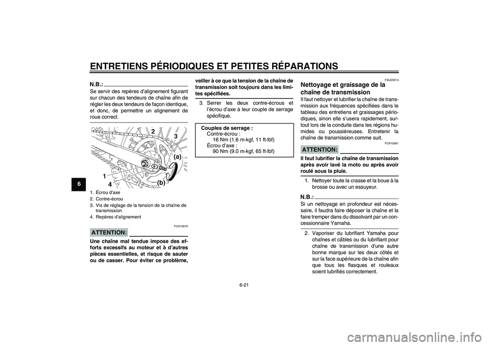 YAMAHA YZ85 2007  Notices Demploi (in French) ENTRETIENS PÉRIODIQUES ET PETITES RÉPARATIONS
6-21
6
N.B.:Se servir des repères d’alignement figurant
sur chacun des tendeurs de chaîne afin de
régler les deux tendeurs de façon identique,
et 