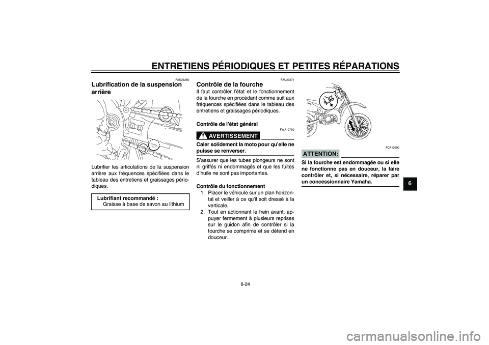 YAMAHA YZ85 2007  Notices Demploi (in French) ENTRETIENS PÉRIODIQUES ET PETITES RÉPARATIONS
6-24
6
FAU23250
Lubrification de la suspension 
arrière Lubrifier les articulations de la suspension
arrière aux fréquences spécifiées dans le
tabl
