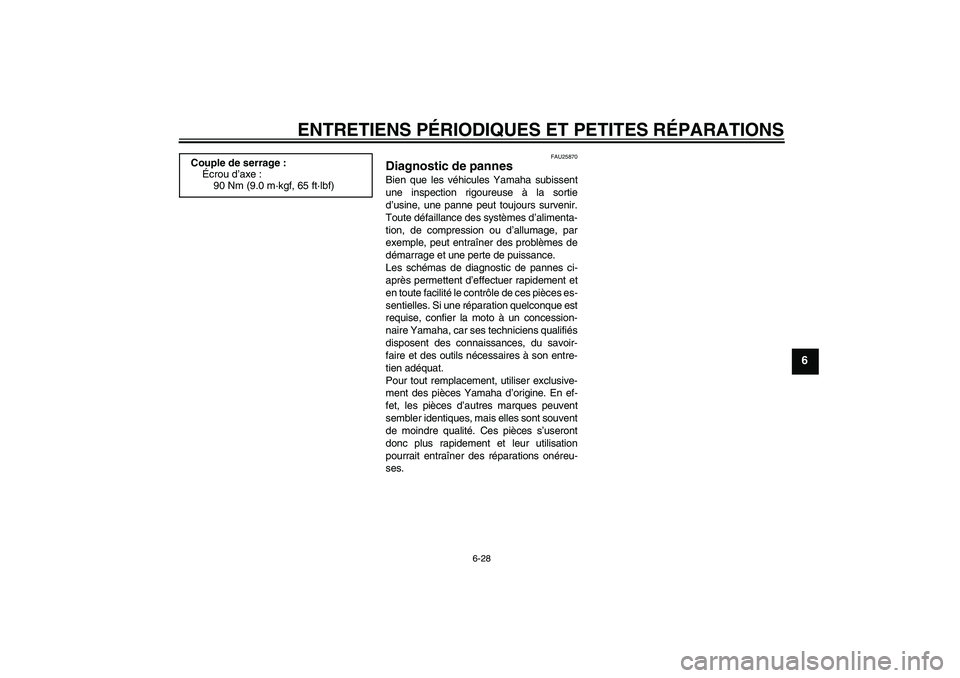 YAMAHA YZ85 2007  Notices Demploi (in French) ENTRETIENS PÉRIODIQUES ET PETITES RÉPARATIONS
6-28
6
FAU25870
Diagnostic de pannes Bien que les véhicules Yamaha subissent
une inspection rigoureuse à la sortie
d’usine, une panne peut toujours 