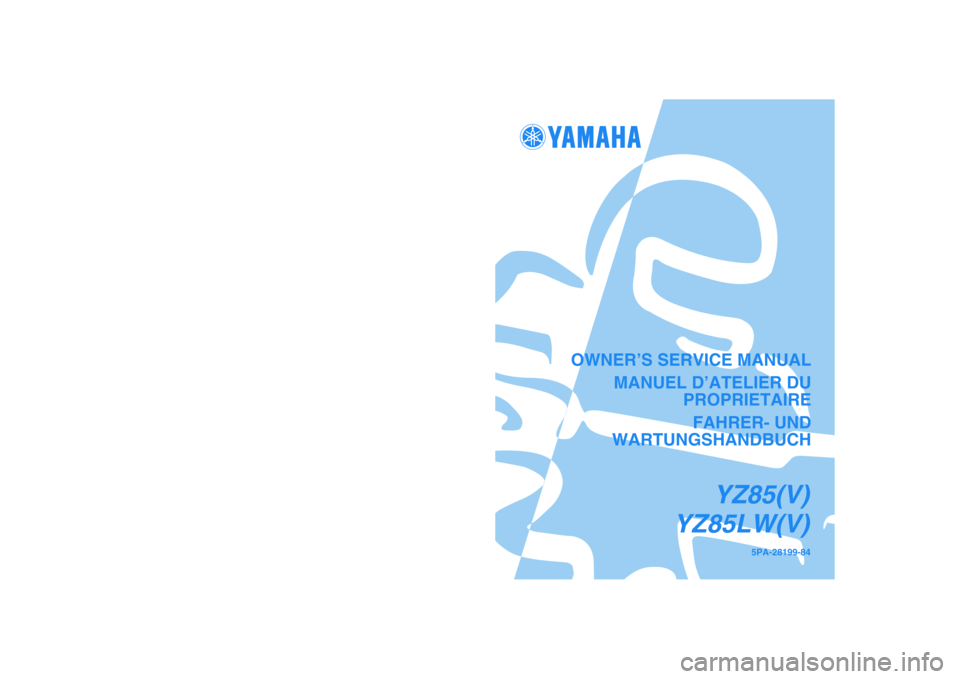 YAMAHA YZ85 2006  Notices Demploi (in French) 5PA-28199-84
OWNER’S SERVICE MANUAL
MANUEL D’ATELIER DU
PROPRIETAIRE
FAHRER- UND
WARTUNGSHANDBUCH
PRINTED IN JAPAN
2005.04-1.6×1 CR
(E,F,G)
YZ85(V)
YZ85LW(V)
YZ85(V)/YZ85LW(V)
PRINTED ON RECYCLED
