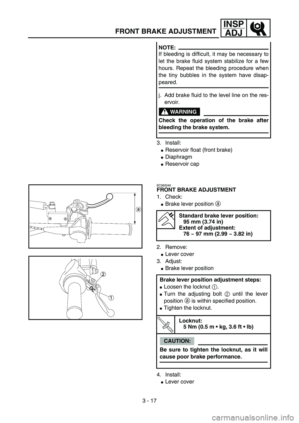 YAMAHA YZ85 2006  Owners Manual 3 - 17
INSP
ADJ
FRONT BRAKE ADJUSTMENT
3. Install:
Reservoir float (front brake)
Diaphragm
Reservoir cap NOTE:
If bleeding is difficult, it may be necessary to
let the brake fluid system stabilize 