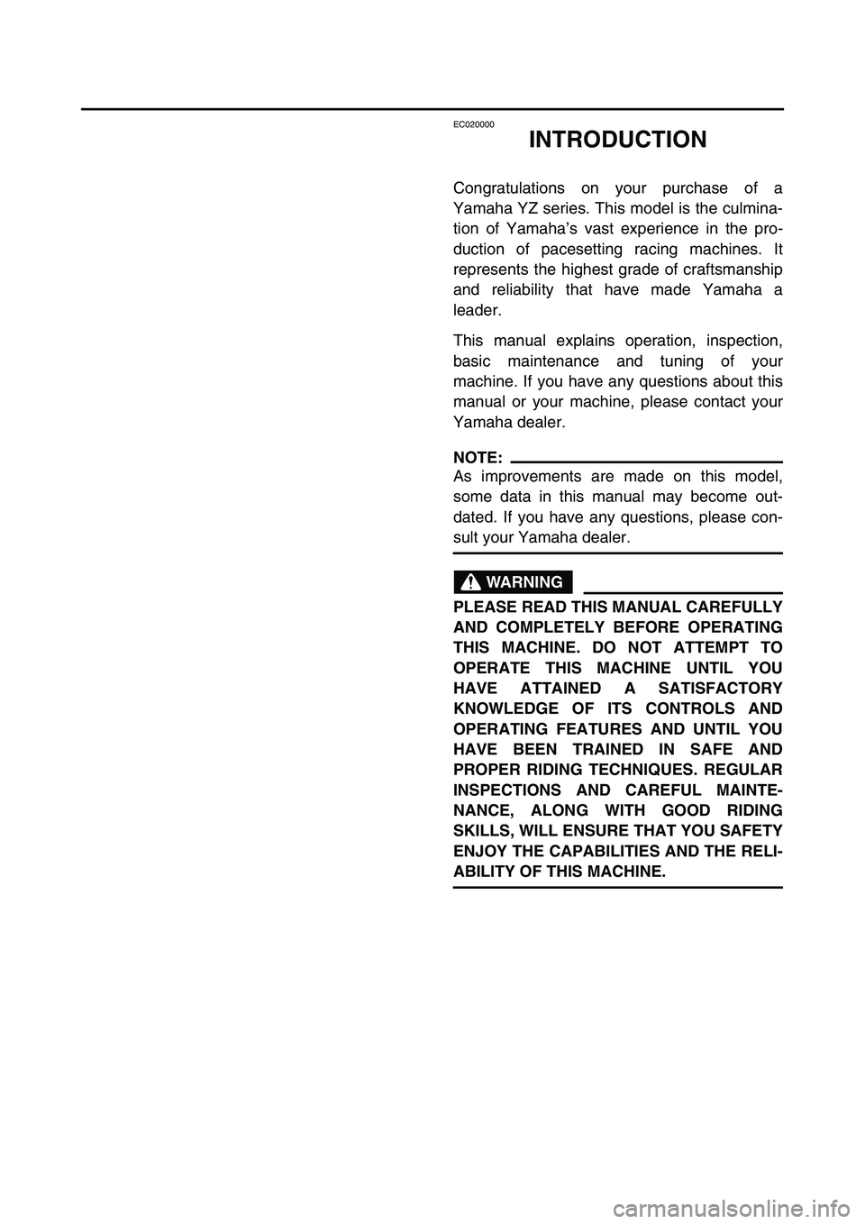 YAMAHA YZ85 2006 Owners Manual EC020000
INTRODUCTION
Congratulations on your purchase of a
Yamaha YZ series. This model is the culmina-
tion of Yamaha’s vast experience in the pro-
duction of pacesetting racing machines. It
repre YAMAHA YZ85 2006 Owners Manual EC020000
INTRODUCTION
Congratulations on your purchase of a
Yamaha YZ series. This model is the culmina-
tion of Yamaha’s vast experience in the pro-
duction of pacesetting racing machines. It
repre