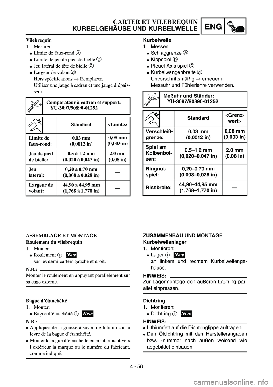 YAMAHA YZ85 2006  Owners Manual 4 - 56
ENG
Vilebrequin
1. Mesurer:
Limite de faux-rond a 
Limite de jeu de pied de bielle b 
Jeu latéral de tête de bielle c 
Largeur de volant d 
Hors spécifications → Remplacer.
Utiliser un