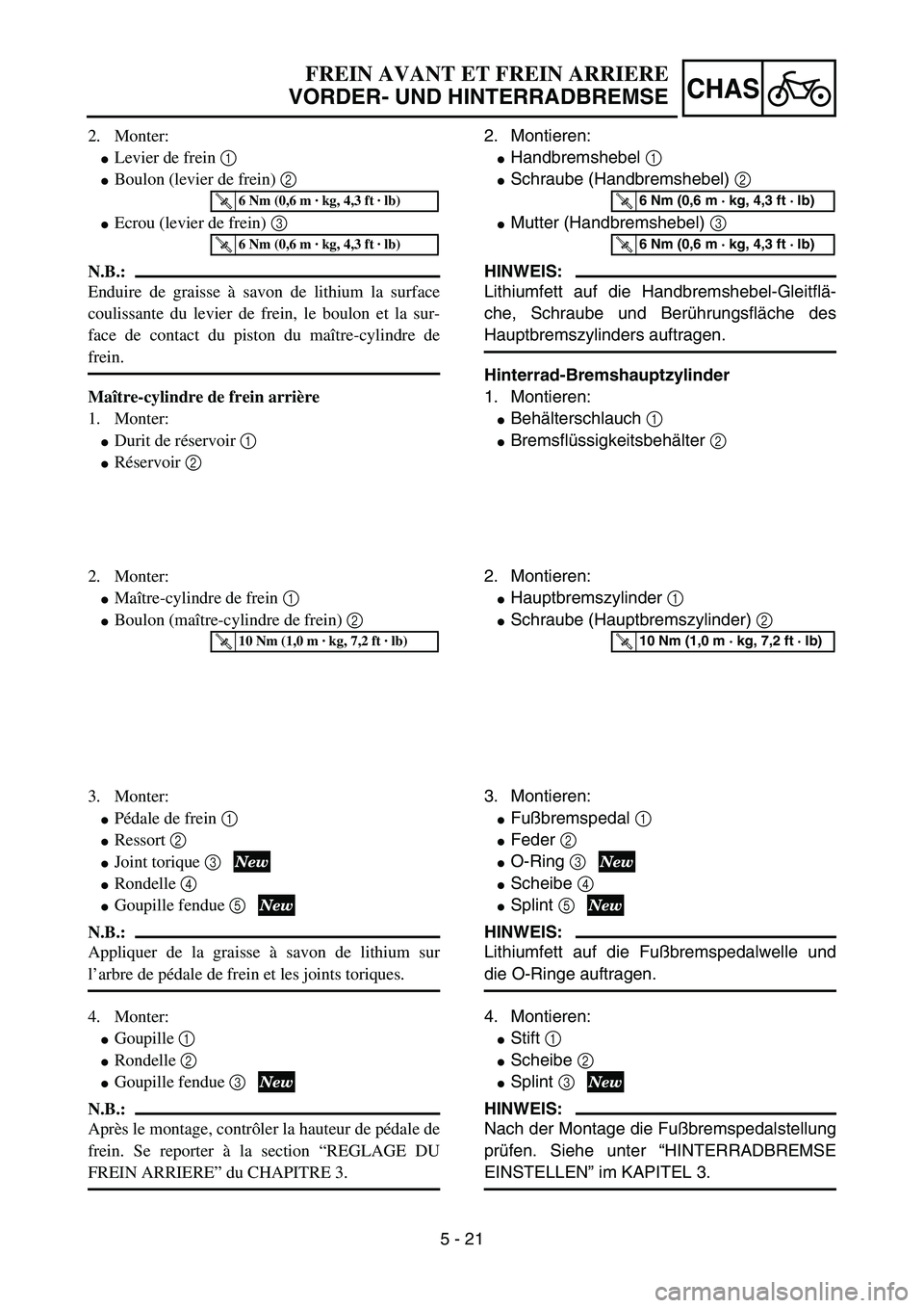 YAMAHA YZ85 2006  Owners Manual 5 - 21
CHAS
2. Monter:
Levier de frein 1 
Boulon (levier de frein) 2 
Ecrou (levier de frein) 3 
N.B.:
Enduire de graisse à savon de lithium la surface
coulissante du levier de frein, le boulon et