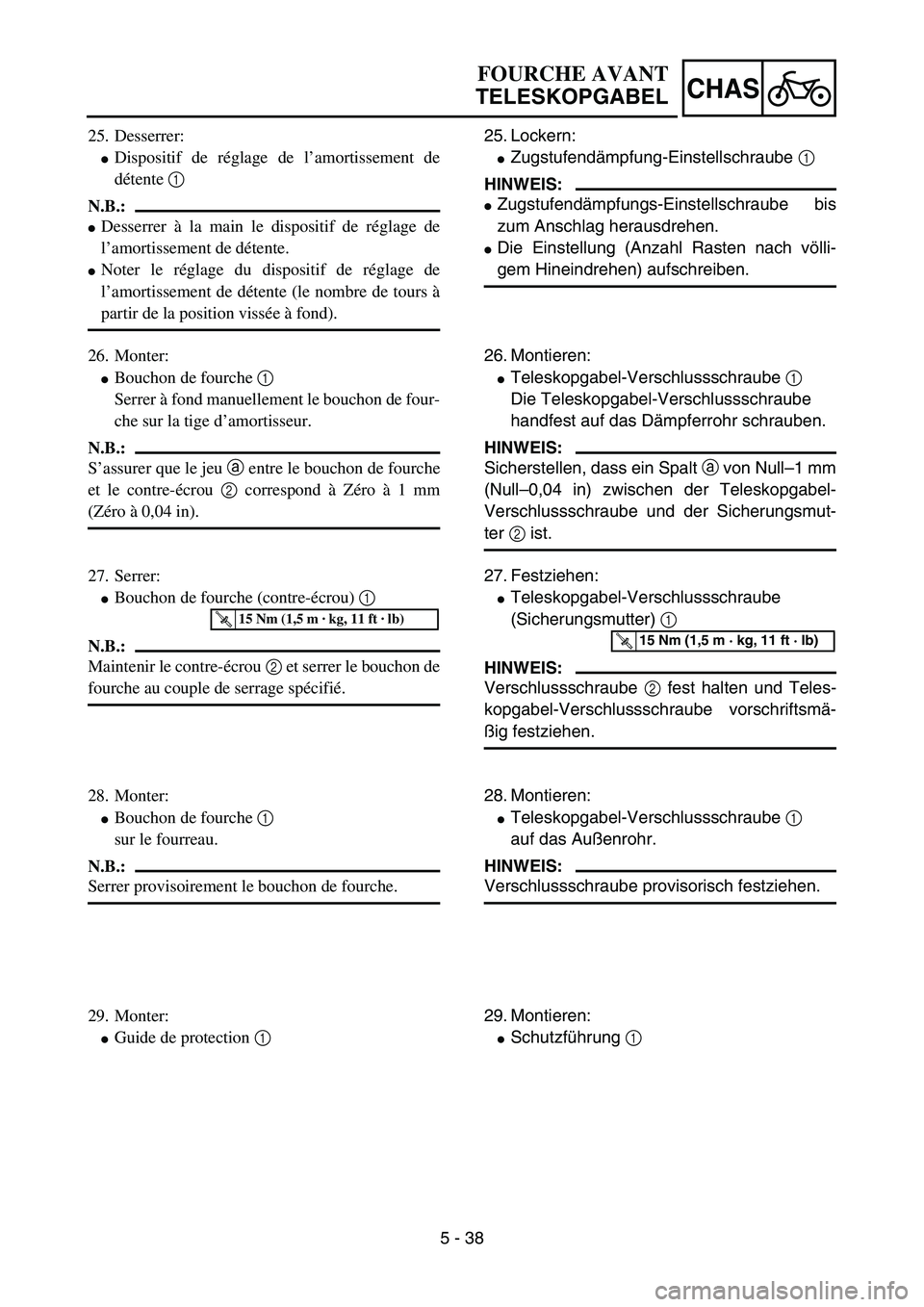 YAMAHA YZ85 2006  Owners Manual 5 - 38
CHAS
25. Desserrer:
Dispositif de réglage de l’amortissement de
détente 1 
N.B.:
Desserrer à la main le dispositif de réglage de
l’amortissement de détente.
Noter le réglage du dis