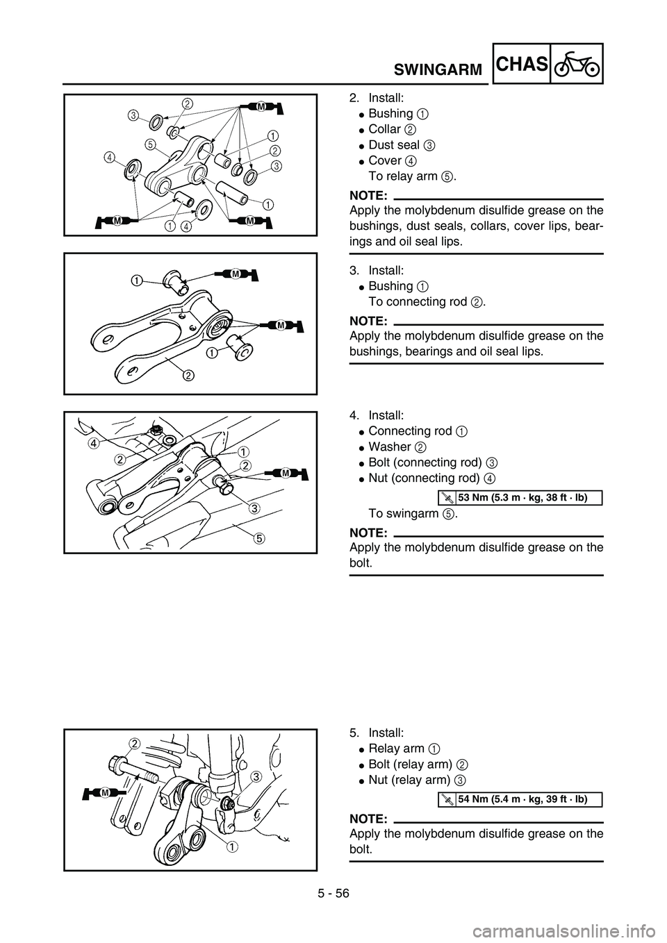 YAMAHA YZ85 2006  Owners Manual 5 - 56
CHAS
2. Install:
Bushing 1 
Collar 2 
Dust seal 3 
Cover 4 
To relay arm 5.
NOTE:
Apply the molybdenum disulfide grease on the
bushings, dust seals, collars, cover lips, bear-
ings and oil 