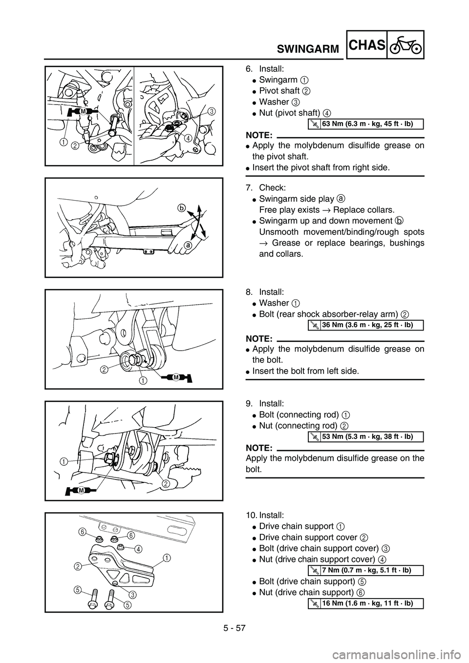 YAMAHA YZ85 2006  Owners Manual 5 - 57
CHAS
6. Install:
Swingarm 1 
Pivot shaft 2 
Washer 3 
Nut (pivot shaft) 4 
NOTE:
Apply the molybdenum disulfide grease on
the pivot shaft.
Insert the pivot shaft from right side.
7. Check