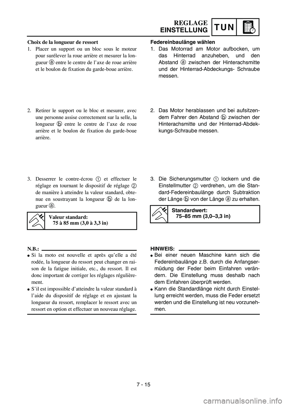 YAMAHA YZ85 2006  Owners Manual TUN
REGLAGE
EINSTELLUNG
Choix de la longueur de ressort
1. Placer un support ou un bloc sous le moteur
pour surélever la roue arrière et mesurer la lon-
gueur a entre le centre de l’axe de roue ar