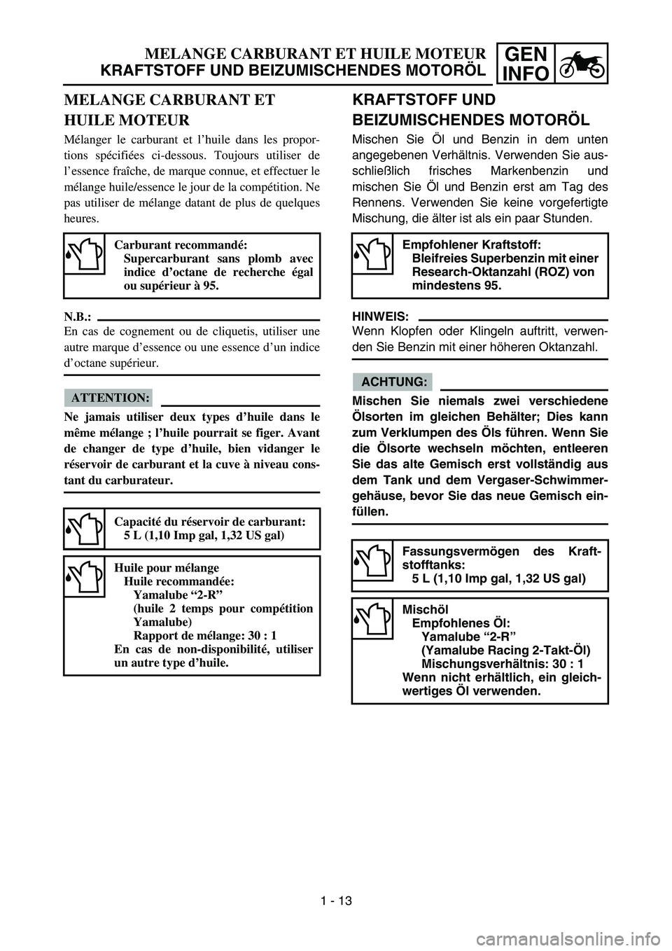 YAMAHA YZ85 2006  Notices Demploi (in French) GEN
INFOMELANGE CARBURANT ET HUILE MOTEUR
KRAFTSTOFF UND BEIZUMISCHENDES MOTORÖL
MELANGE CARBURANT ET 
HUILE MOTEUR
Mélanger le carburant et l’huile dans les propor-
tions spécifiées ci-dessous.