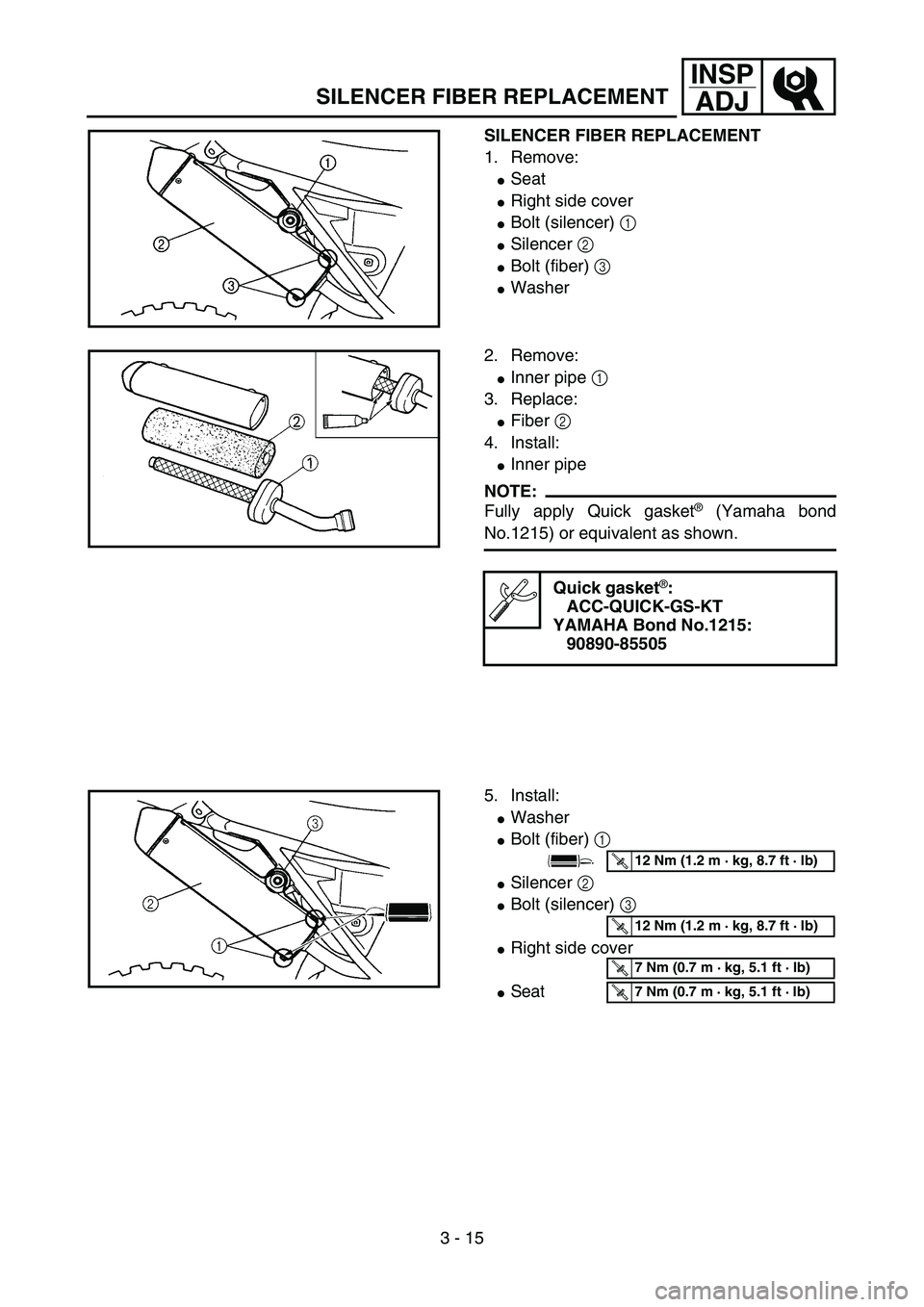 YAMAHA YZ85 2005  Owners Manual 3 - 15
INSP
ADJ
SILENCER FIBER REPLACEMENT
SILENCER FIBER REPLACEMENT
1. Remove:
Seat
Right side cover
Bolt (silencer) 1 
Silencer 2 
Bolt (fiber) 3 
Washer
5PA30260
2. Remove:
Inner pipe 1 
3.