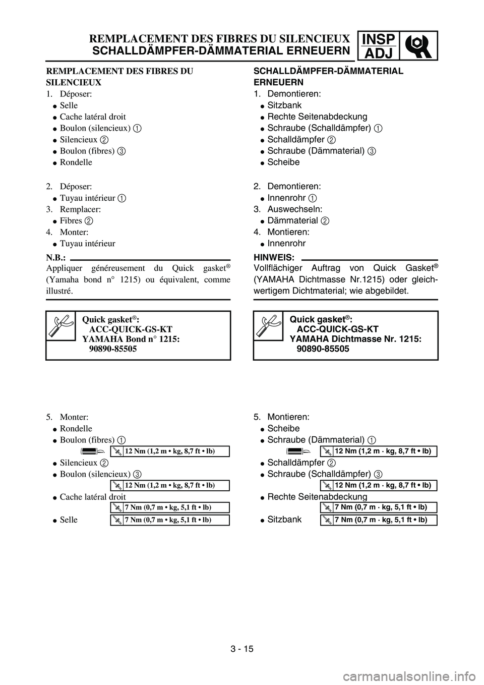YAMAHA YZ85 2005  Owners Manual 3- 19
INSP
ADJREMPLACEMENT DES FIBRES DU SILENCIEUX
SCHALLDÄMPFER-DÄMMATERIAL ERNEUERN
REMPLACEMENT DES FIBRES DU 
SILENCIEUX
1. Déposer:
Selle
Cache latéral droit
Boulon (silencieux) 1 
Silen