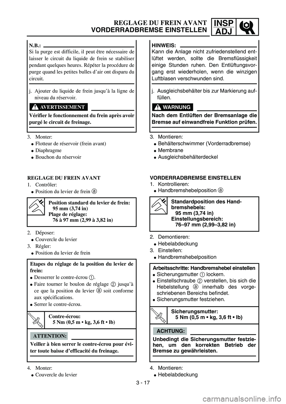YAMAHA YZ85 2005  Owners Manual 3- 21
INSP
ADJREGLAGE DU FREIN AVANT
VORDERRADBREMSE EINSTELLEN
3. Monter:
Flotteur de réservoir (frein avant)
Diaphragme
Bouchon du réservoir N.B.:
Si la purge est difficile, il peut être néce