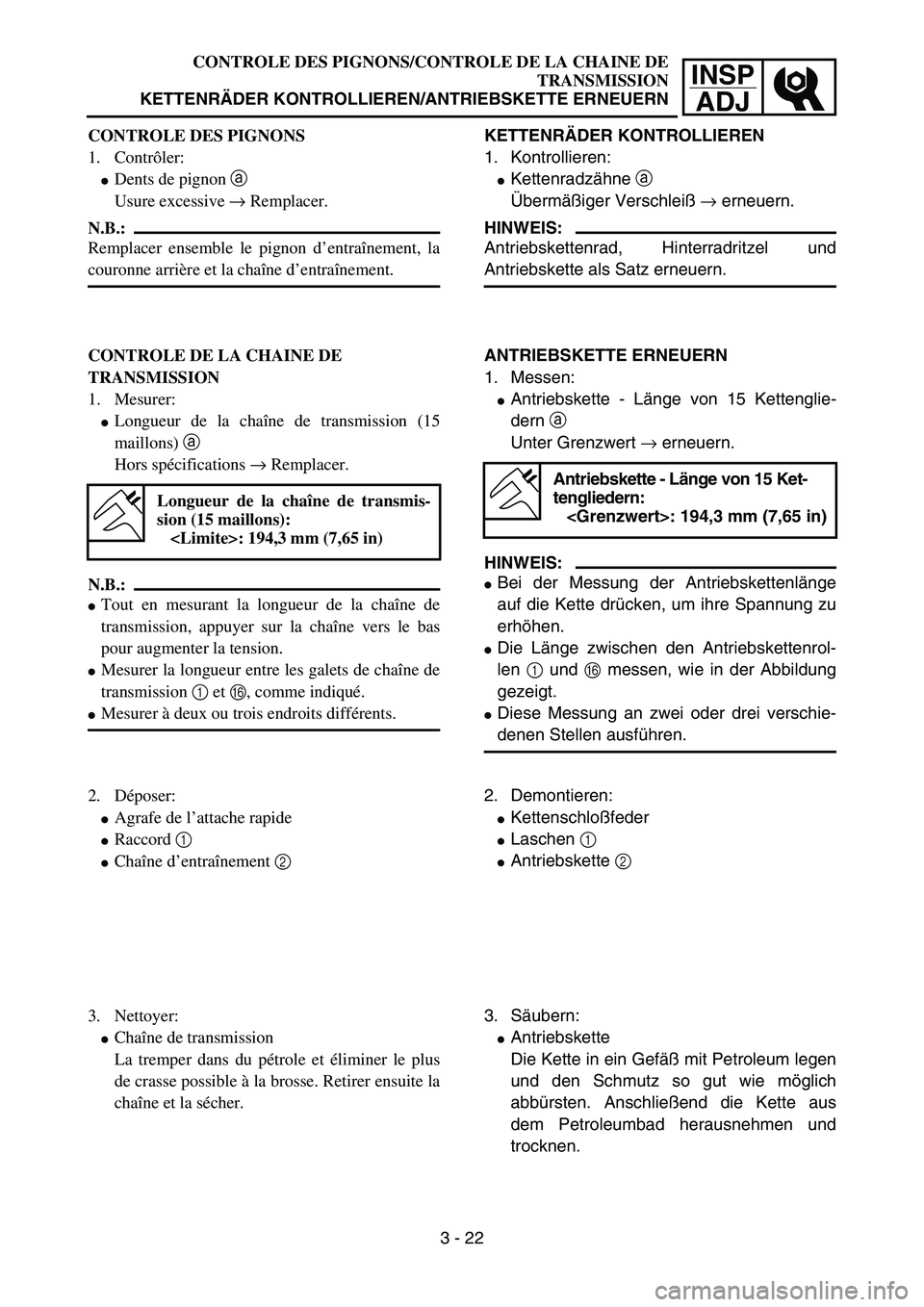 YAMAHA YZ85 2005  Owners Manual 3- 26
INSP
ADJ
CONTROLE DES PIGNONS
1. Contrôler:
Dents de pignon a 
Usure excessive → Remplacer.
N.B.:
Remplacer ensemble le pignon d’entraînement, la
couronne arrière et la chaîne d’entra