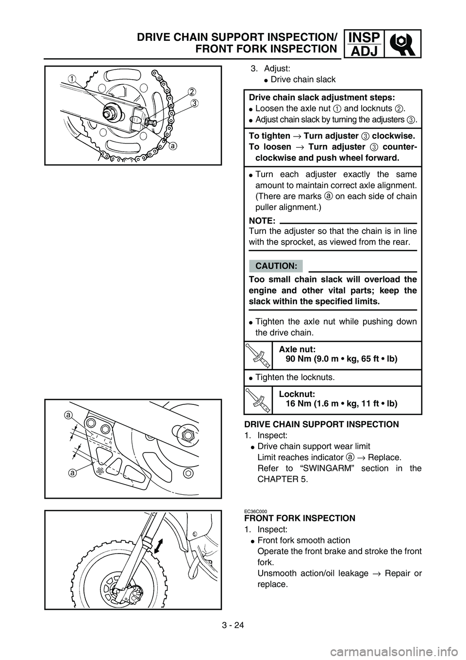 YAMAHA YZ85 2005  Owners Manual 3 - 24
INSP
ADJDRIVE CHAIN SUPPORT INSPECTION/
FRONT FORK INSPECTION
3. Adjust:
Drive chain slack
DRIVE CHAIN SUPPORT INSPECTION
1. Inspect:
Drive chain support wear limit 
Limit reaches indicator a