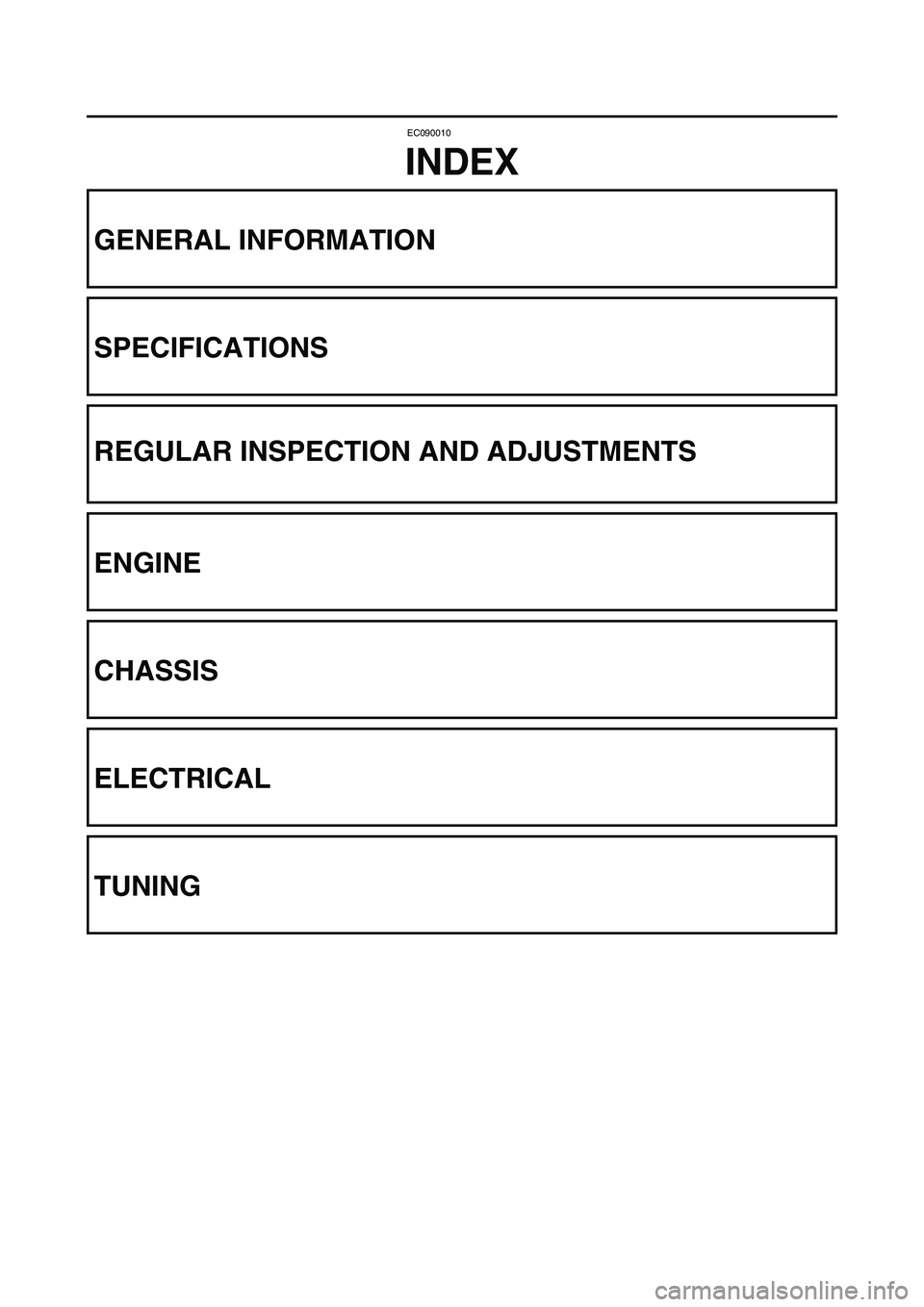 YAMAHA YZ85 2005  Notices Demploi (in French) EC090010
INDEX
GENERAL INFORMATION
SPECIFICATIONS
REGULAR INSPECTION AND ADJUSTMENTS
ENGINE
CHASSIS
ELECTRICAL
TUNING 