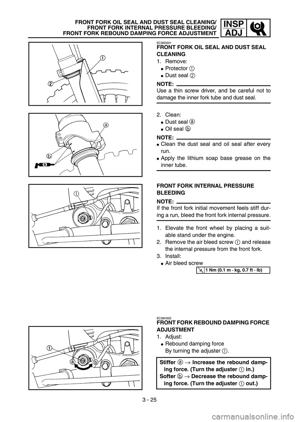YAMAHA YZ85 2005  Owners Manual 3 - 25
INSP
ADJFRONT FORK OIL SEAL AND DUST SEAL CLEANING/
FRONT FORK INTERNAL PRESSURE BLEEDING/
FRONT FORK REBOUND DAMPING FORCE ADJUSTMENT
EC36D001
FRONT FORK OIL SEAL AND DUST SEAL 
CLEANING
1. Re