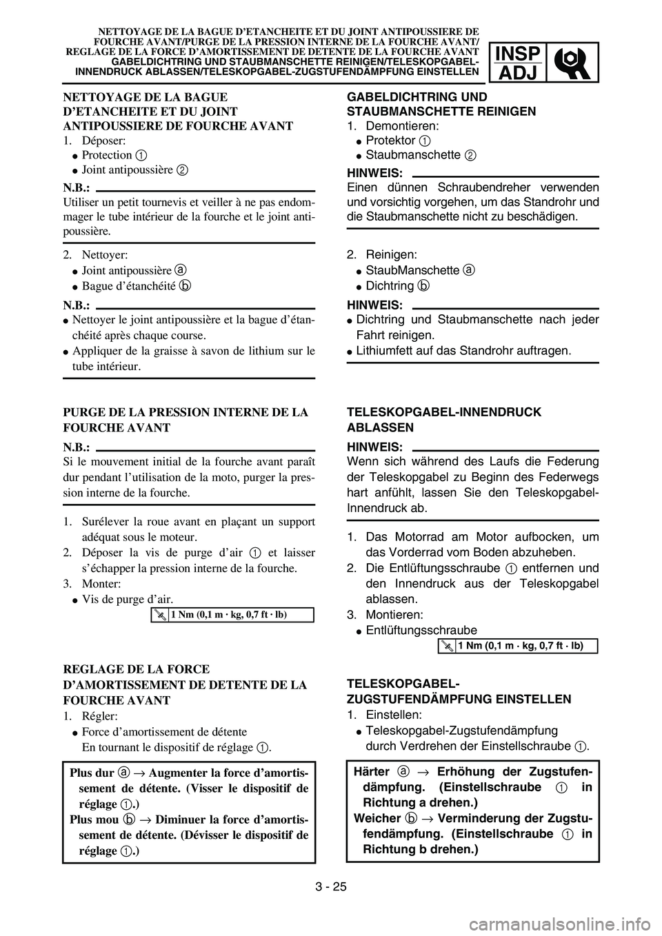 YAMAHA YZ85 2005  Owners Manual 3- 29
INSP
ADJ
NETTOYAGE DE LA BAGUE D’ETANCHEITE ET DU JOINT ANTIPOUSSIERE DE
FOURCHE AVANT/PURGE DE LA PRESSION INTERNE DE LA FOURCHE AVANT/
REGLAGE DE LA FORCE D’AMORTISSEMENT DE DETENTE DE LA 